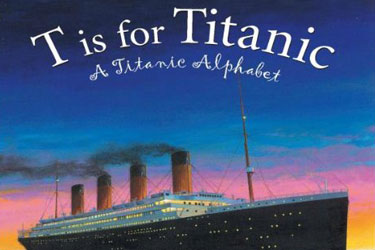 Titanic Book - T is for Titanic. A Titanic Alphabet