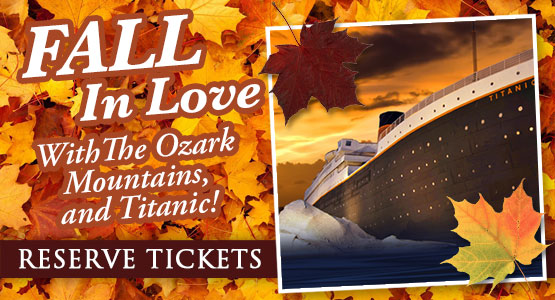 Fall in love with the Ozark Mountains and Titanic! . Reserve tickets.