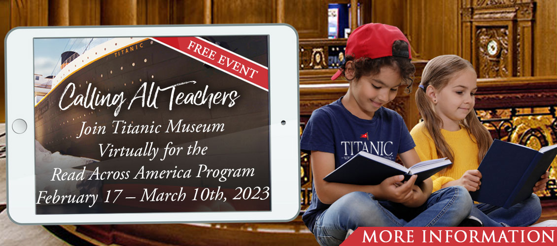 Free Virtual Titanic Museum Attraction Literacy Production. February 17 – March 10th, 2023.