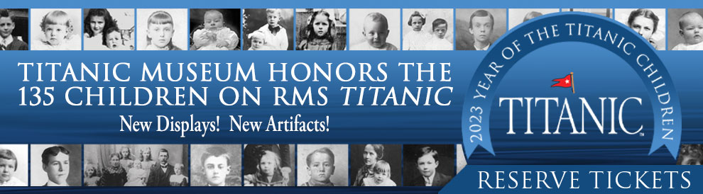 Titanic Museum in Brasnon, MO. Honors the 135 Children on RMS Titanic. Order tickets. Reservations required.