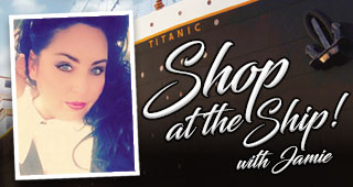 EVERY WEEK! TITANIC SHOP AT THE SHIP WITH JAMIE!